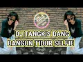 Download Lagu DJ TANGKIS DANG || DJ BANGUN TIDUR SELFIE FYP VIRAL TIKTOK TERBARU 2022