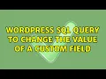 Wordpress SQL query to change the value of a Custom Field