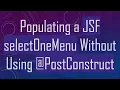 Populating a JSF selectOneMenu Without Using PostConstruct