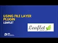 Leaflet Tutorial - Using the File Layer Plugin
