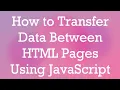 How to Transfer Data Between HTML Pages Using JavaScript