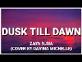 Zayn ft. Sia (Cover By Davina Michelle) - Dusk Till Dawn (Lyrics)