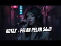 Download Lagu KOTAK - PELAN PELAN SAJA (Cover) SLOW ROCK MP3