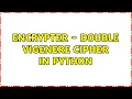 Encrypter - Double Vigenere Cipher in Python 2 Solutions