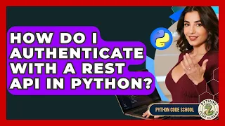 How Do I Authenticate With A REST API In Python - Python Code School