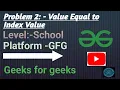Value equal to index value Java GFG School Get Python C and C code from Description