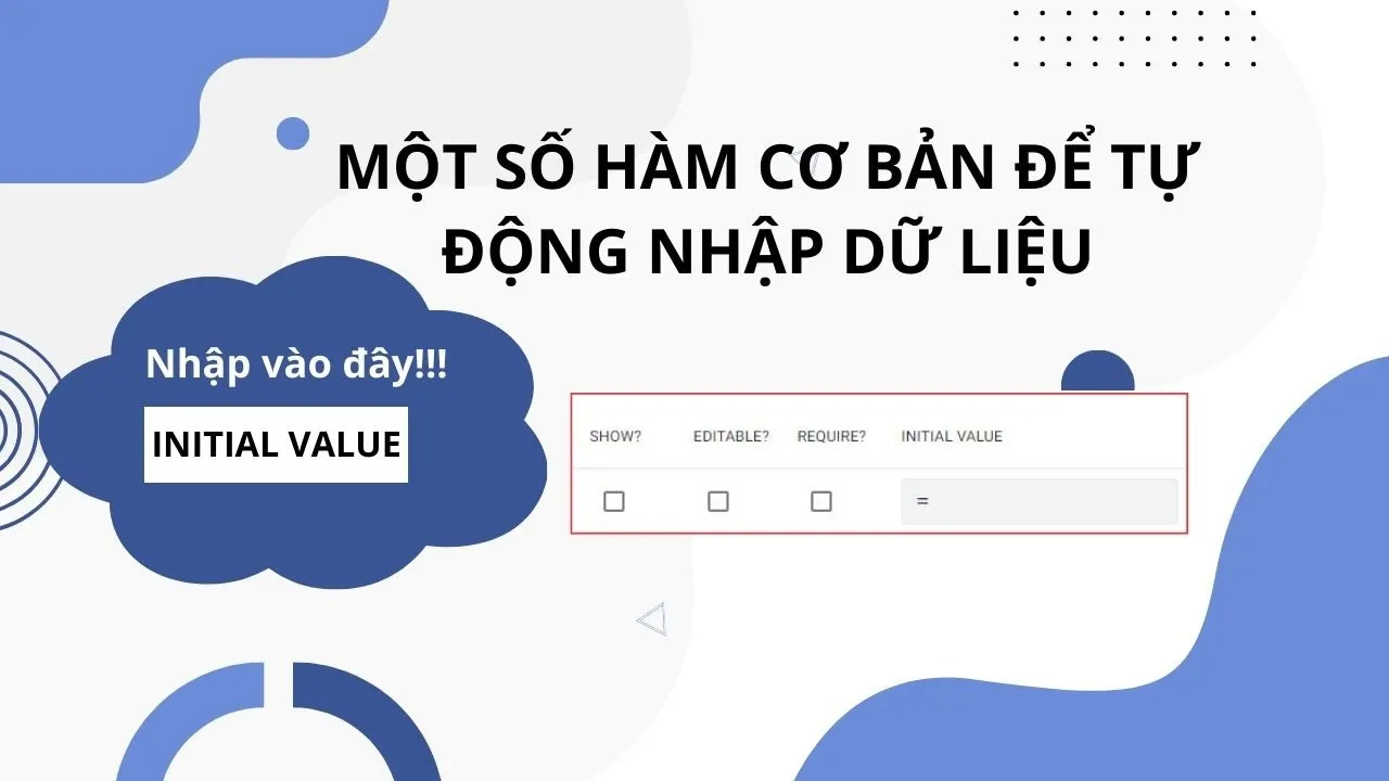 Outline Video #appsheet CƠ BẢN_Bài 4: Tự động nhập dữ liệu với 1 số hàm căn bản