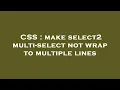 CSS make select2 multi-select not wrap to multiple lines