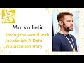 Saving the world with JavaScript A Data Visualization story Marko Letic JS Fest 2019 Autumn