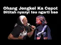 Download Lagu Mang Ohang  Jengkel Ku Cepot Jeung Ku Para Sinden,, Ngakakkkk Pokonamah