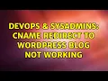 DevOps SysAdmins CNAME redirect to Wordpress blog not working 3 Solutions