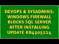 DevOps SysAdmins Windows Firewall blocks SQL Server after installing Update KB4505224