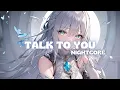 Download Lagu ⌜Nightcore⌟ - Talk to you - Blanke \u0026 Sofia Quinn (Lyrics)