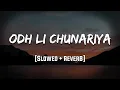 Odh Li Chunariya Tere Naam Ki |  [Slowed + Reverb] | LoFi | Mood 90's