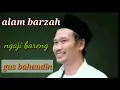 Download Lagu GUS BAHA TENTANG ALAM BARZAH 2020