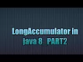 LongAccumulator in java 8 - PART2