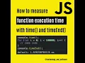 how to measure execution time with console time in Javascript