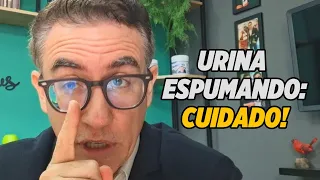 URINA ESPUMANDO: CUIDADO!