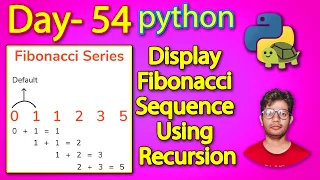Python Full Course Display Fibonacci Sequence Using Recursion Day 54