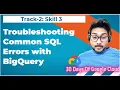 Track 2 Skill 3 Troubleshooting Common SQL Errors with BigQuery