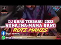 DJ KARO TERBARU FULL BASS 2022 RIBA IBA MAMA KARO X ROTI MANIS DJ KARO PALING ENAK 2022 [ BUDAY MIX