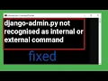 Django admin is not recognized as an internal or external command how to solve it