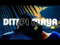 Lagu DITEPI MAYA BY ENTIRELY FOR VALERRIE