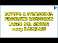 DevOps SysAdmins Problems restoring large SQL Server 2005 database 2 Solutions