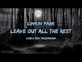 Download Lagu Leave Out All The Rest - Linkin Park Lagu Terjemahan