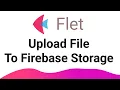 Flet Tutorial - Upload File to Firebase Storage