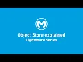 Object Store Explained Lightboard Series