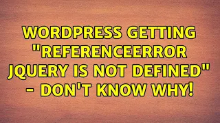 Wordpress Getting ReferenceError jQuery is not defined - don t know why 2 Solutions