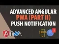 Advanced angular 7 PWA tutorial Part - 2 Push notification