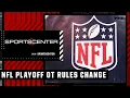 NFL PLAYOFF OVERTIME RULES CHANGE Each team guaranteed a possession in OT SportsCenter