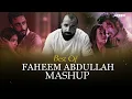 Best Of Faheem Abdullah Mashup | Areen Mashup | Aawaara Angaara X Ishq Mashup | Broken Chillout
