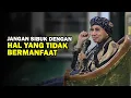 Jangan Sibuk dengan Hal yang Tidak Bermanfaat - Buya Yahya