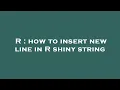 R how to insert new line in R shiny string