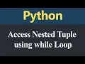 Accessing Nested Tuple using while Loop in Python Hindi