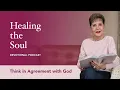 Think in Agreement with God Healing the Soul Devotional Podcast Joyce Meyer