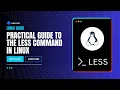 Practical Guide to the LESS Command in Linux A Comprehensive Tutorial