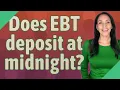 Does EBT deposit at midnight