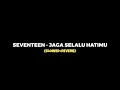 Download Lagu SEVENTEEN - JAGA SELALU HATIMU (SLOWED+REVERB)