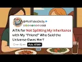 AITA for Not Splitting My Inheritance with My Friend Who Said the Universe Reddit Stories