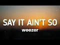 Weezer - Say It Ain't So (Lyrics)