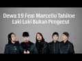 Download Lagu Dewa 19, Marcello Tahitoe - Laki Laki Bukan Pengecut ( Lirik )