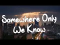 Somewhere Only We Know - Keane (Lyrics) || Ed Sheeran, Rosa Linn (Mix Lyrics)