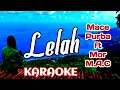 Download Lagu LELAH KARAOKE - Mace Purba ft Mor M.A.C ( Key - 1 )