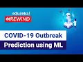 COVID - 19 Outbreak Prediction using Machine Learning Machine Learning Edureka Rewind