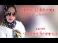 Cuma Dikhimu || Enten Srimika || Cpt. L. Komar