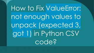 How to Fix ValueError not enough values to unpack expected 3 got 1 in Python CSV code